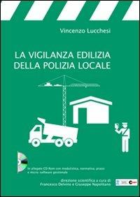 La vigilanza edilizia della polizia locale. Con CD-ROM - Vincenzo Lucchesi - copertina