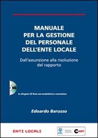 Manuale per la gestione del personale dell'ente locale. Dall'assunzione alla risoluzione del rapporto. Con CD-ROM - Edoardo Barusso - copertina