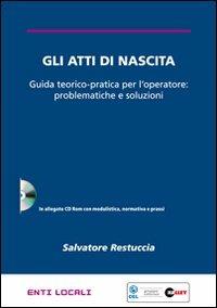 Gli atti di nascita. Guida teorico-pratica per l'operatore: problematiche e soluzioni. Con CD-ROM - Salvatore Restuccia - copertina