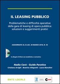 Il leasing pubblico. Problematiche e difficoltà operative della gara di leasing di opera pubblica: soluzioni e suggerimenti pratici. Con CD-ROM - copertina