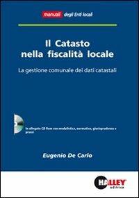 Il catasto nella fiscalità locale. La gestione comunale dei dati catastali. Con CD-ROM - Eugenio De Carlo - copertina