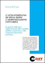 L' atto di impegno di spesa dopo l'armonizzazione contabile. La gestione della spesa degli Enti locali nella contabilità pubblica armonizzata e nella competenza finanziaria potenziata