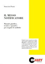 Il messo notificatore. Manuale giuridico, tecnico e operativo per eseguire le notifiche