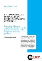 L' atto di impegno di spesa dopo l'armonizzazione contabile. La gestione della spesa degli Enti locali nella contabilità pubblica armonizzata e nella competenza finanziaria potenziata