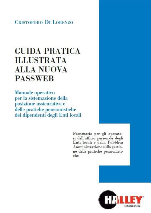 Guida pratica illustrata alla nuova passweb. Manuale operativo per la sistemazione della posizione assicurativa e delle pratiche pensionistiche dei dipendenti degli enti locali - Cristoforo Di Lorenzo - copertina