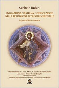 Iniziazione cristiana e deificazione nella tradizione ecclesiale orientale. In prospettiva ecumenica - Michele Rubini - copertina