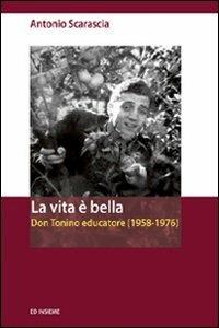 La vita è bella. Don Tonino educatore (1958-1976) - Antonio Scarascia - copertina