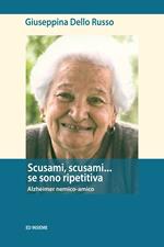 Scusami, scusami... se sono ripetitiva. Alzheimer nemico-amico