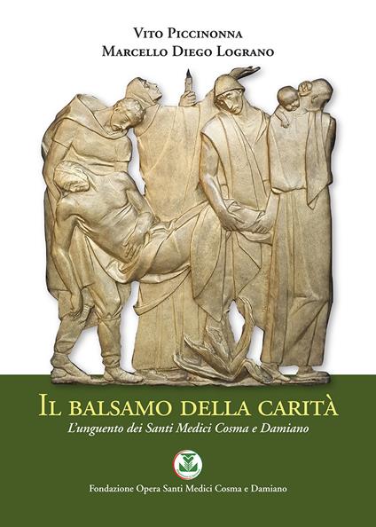 Il balsamo della carità. L'unguento dei Santi Medici Cosma e Damiano - Vito Piccinonna,Marcello Diego Lograno - copertina