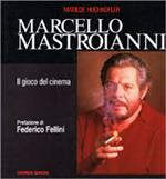 Marcello Mastroianni. Il gioco del cinema