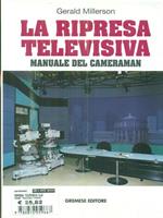 La ripresa televisiva. Manuale del cameraman