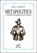 Metapolitica. L'altro sguardo sul potere