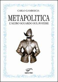 Metapolitica. L'altro sguardo sul potere - Carlo Gambescia - copertina