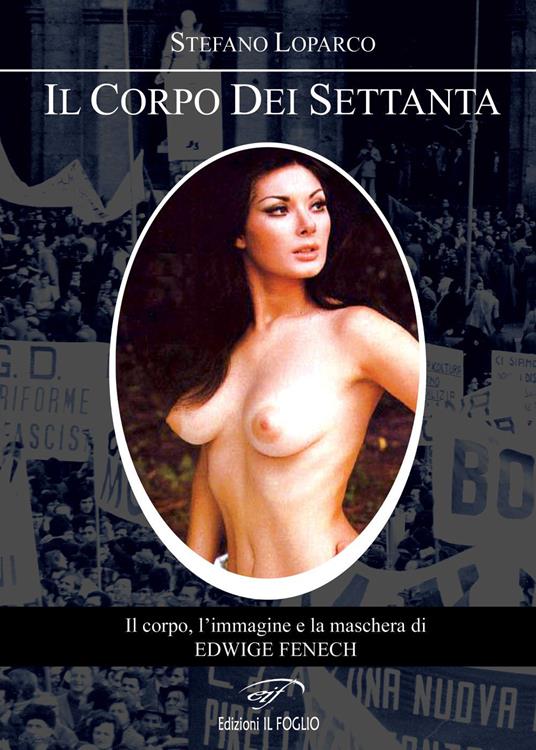 Il corpo dei Settanta. Il corpo, l'immagine e la maschera di Edwige Fenech - Stefano Loparco - copertina