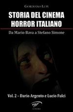 Storia del cinema horror italiano. Da Mario Bava a Stefano Simone. Vol. 2: Dario Argento e Lucio Fulci.