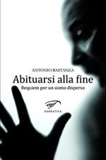 Abituarsi alla fine. Requiem per un uomo disperso