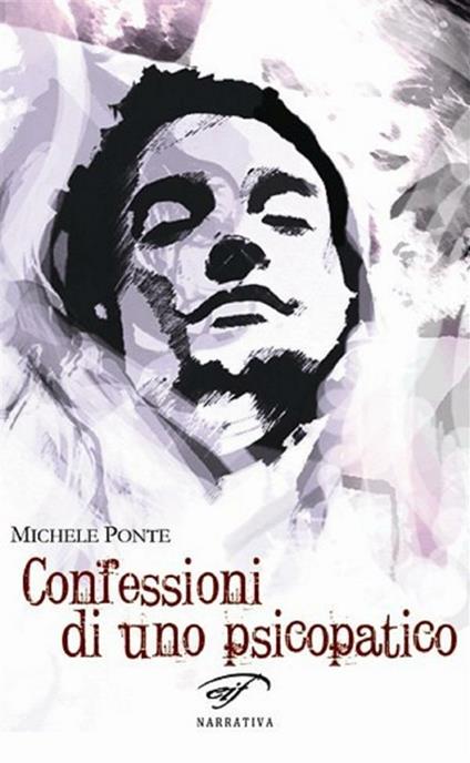 Confessioni di uno psicopatico - Michele Ponte - ebook