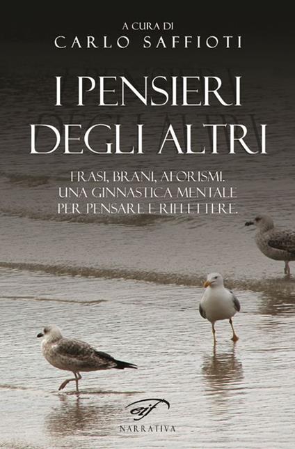 I pensieri degli altri. Raccolta di frasi, brani, aforismi, proposti come ginnastica mentale, per pensare e riflettere - copertina