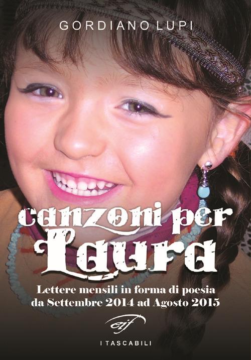 Canzoni per Laura. Lettere mensili in forma di poesia da Settembre 2014 ad Agosto 2015 - Gordiano Lupi - copertina