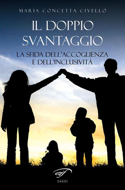 Il doppio svantaggio. La sfida dell’accoglienza e dell’inclusività - Maria Concetta Civello - copertina