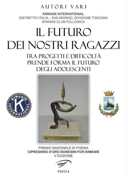 Il futuro dei nostri ragazzi. Tra progetti e difficoltà prende forma il futuro degli adolescenti. Cipressino d'oro bonesini for Kiwanis 2016 - copertina