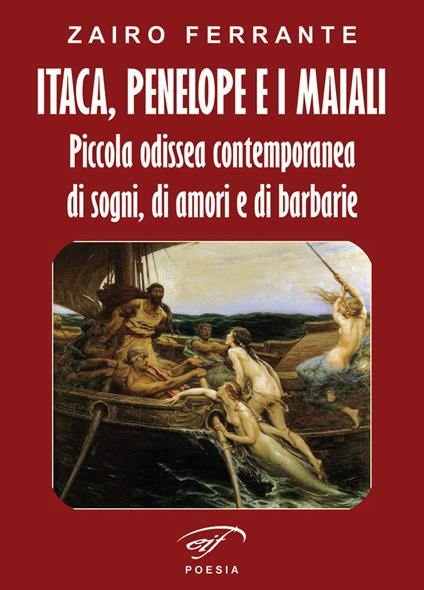 Itaca, Penelope e i maiali. Piccola odissea contemporanea di sogni, di amori e di barbarie - Zairo Ferrante - copertina