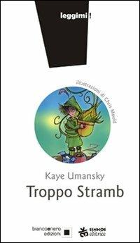 Troppo stramb - Kaye Umansky,Chris Mould - copertina