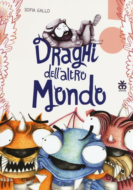 Draghi dell'altro mondo. Ediz. illustrata - Sofia Gallo - copertina