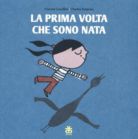 La prima volta che sono nata - Vincent Cuvellier,Charles Dutertre - copertina