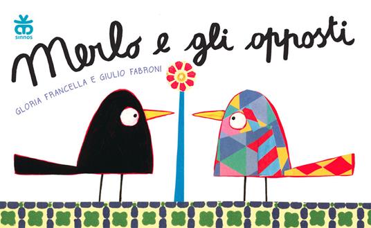 Merlo e gli opposti. Ediz. a colori - Gloria Francella,Giulio Fabroni - copertina