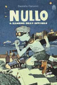 Libro Nullo. Il bambino quasi invisibile Daniela Carucci