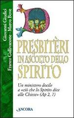 Presbitèri in ascolto dello Spirito. Un ministero docile a «Ciò che lo Spirito dice alle Chiese» (Ap. 2, 7)