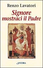 Signore, mostraci il Padre. Il cristiano figlio di Dio nello Spirito