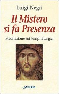 Il mistero si fa presenza. Meditazioni sui tempi liturgici - Gianluigi Negri - copertina