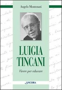 Luigia Tincani. Vivere per educare - Angelo Montonati - copertina