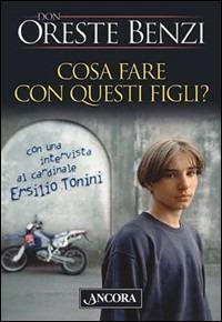 Cosa fare con questi figli? - Oreste Benzi - copertina