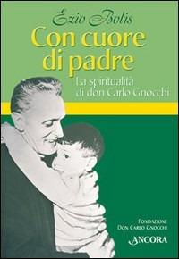 Con cuore di padre. La spiritualità di don Gnocchi - Ezio Bolis - copertina