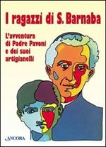 I ragazzi di San Barnaba. L'avventura di padre Pavoni e dei suoi artigianelli