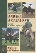 Andare a cavallo. Manuale di tecniche equestri. Ediz. illustrata