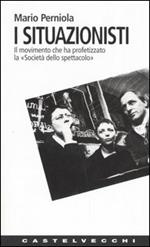 I situazionisti. Il movimento che ha profetizzato la «Società dello spettacolo»