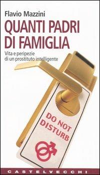 Quanti padri di famiglia. Vita e peripezie di un prostituto intelligente - Flavio Mazzini - copertina