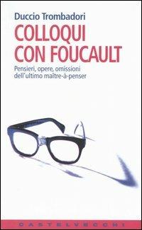 Colloqui con Foucault. Pensieri, opere, omissioni dell'ultimo maître-à-penser - Duccio Trombadori - copertina