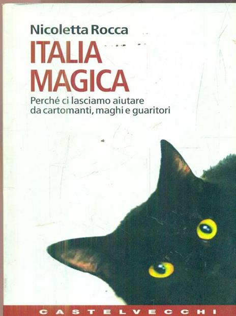 Italia magica. Perché ci lasciamo aiutare da cartomanti, maghi e guaritori - Nicoletta Rocca - 4