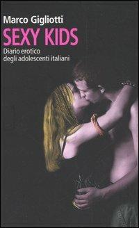 Sexy kids. Diario erotico degli adolescenti italiani - Marco Gigliotti -  Libro - Castelvecchi - Contatti | laFeltrinelli