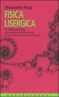 Fisica lisergica. La mente profonda e la struttura dell'universo - Alessandro Haag - copertina