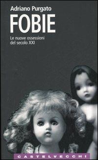 Fobie. Le nuove ossessioni del XXI secolo - Adriano Purgato - copertina