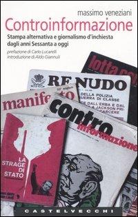 Controinformazione. Stampa alternativa e giornalismo d'inchiesta dagli anni Sessanta a oggi - Massimo Veneziani - copertina