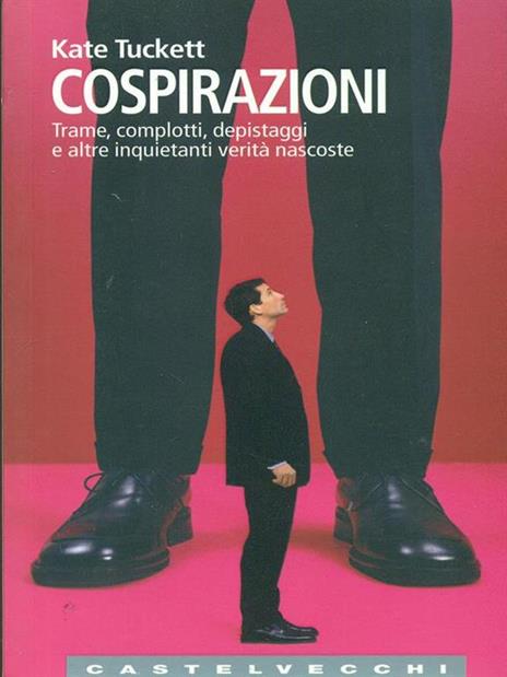 Cospirazioni. Trame, complotti, depistaggi e altre inquietanti verità nascoste - Kate Tuckett - 2