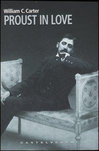 Proust in love - William C. Carter - copertina