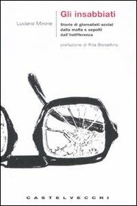 Gli insabbiati. Storie di giornalisti uccisi dalla mafia e sepolti dall'indifferenza - Luciano Mirone - copertina